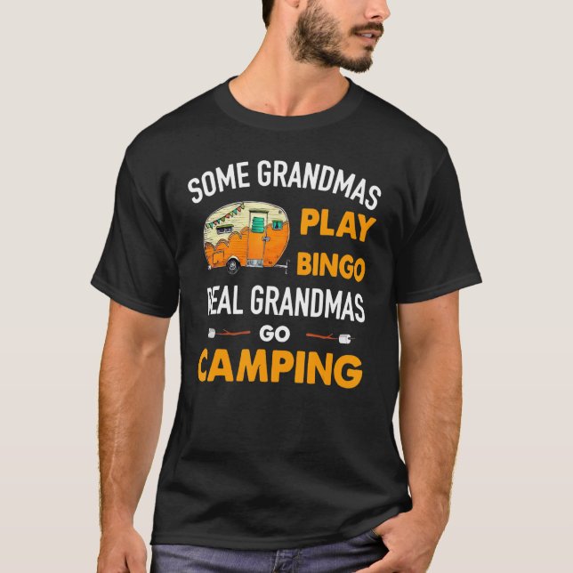 Some Grandmas Play Bingo Real Grandmas Go Camping T-Shirt (Front)