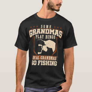 Some Grandmas Play Bingo Real Grandmas Go Fishing T-Shirt