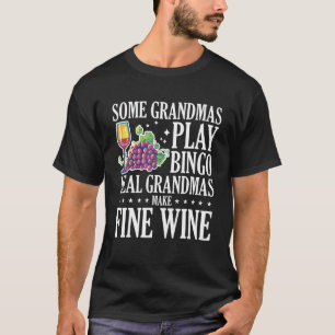 Some Grandmas Play Bingo Real Grandmas Make Fine W T-Shirt