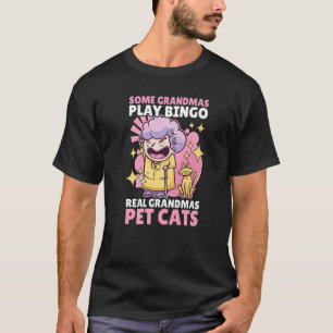 Some Grandmas Play Bingo Real Grandmas Pet Cats T-Shirt