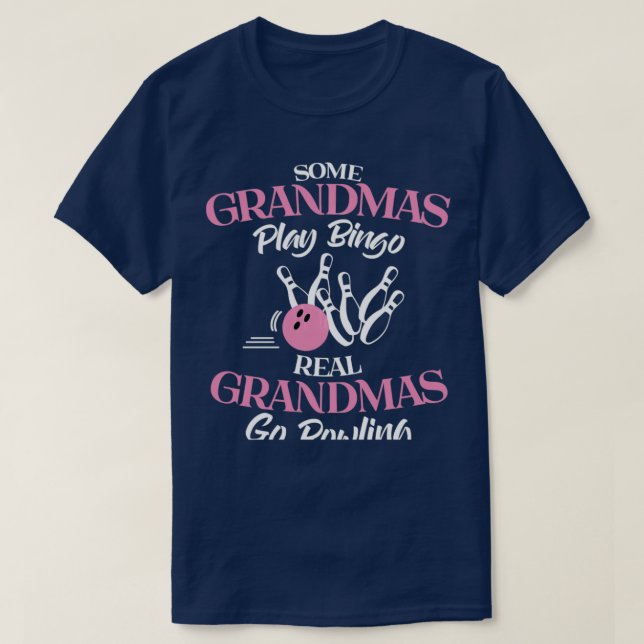 Some Grandmas Play Bingo Real Grandmas T-Shirt (Design Front)