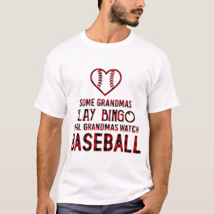 Some Grandmas Play Bingo Real Grandmas Watch Baseb T-Shirt