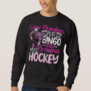 Some Grandmas Play Bingo Real Grandmas Watch Hocke Sweatshirt