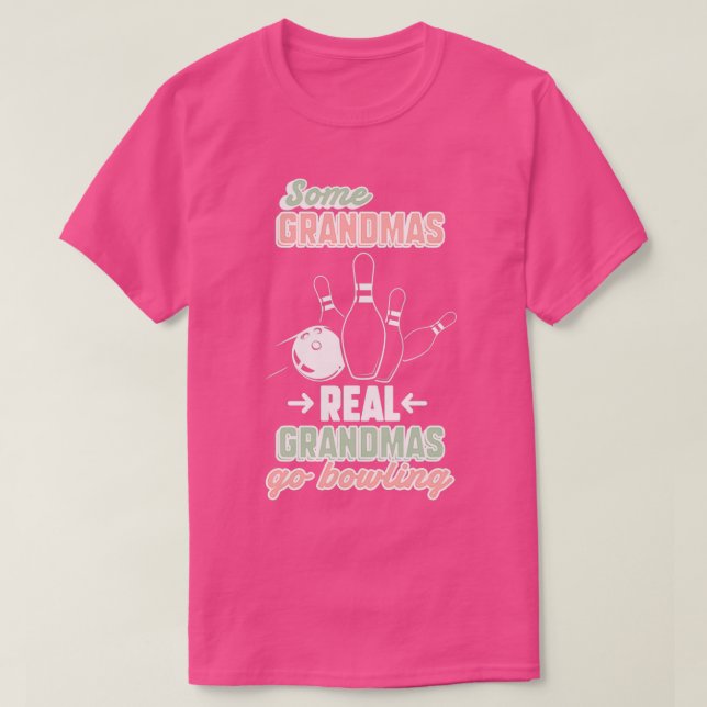 Some Grandmas Real Grandmas Go Bowling T T-Shirt (Design Front)