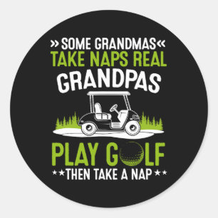 Some Grandmas Take Naps Real Grandpas Play Golf  Classic Round Sticker