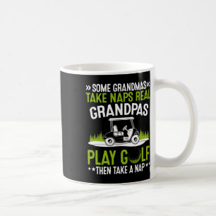 Some Grandmas Take Naps Real Grandpas Play Golf Coffee Mug