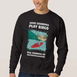 Some Grandpa Play Bingo Real Grandpas Go Whitewate Sweatshirt