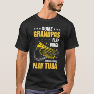 Some grandpas play bingo real grandpa play tuba T-Shirt