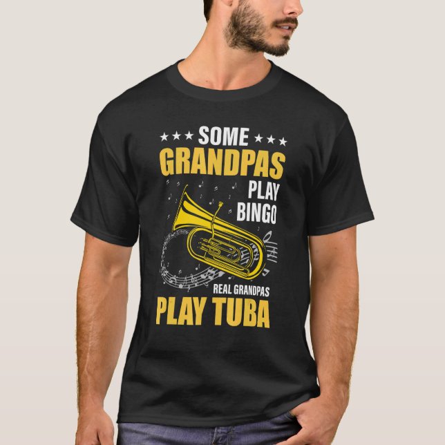 Some grandpas play bingo real grandpa play tuba T-Shirt (Front)