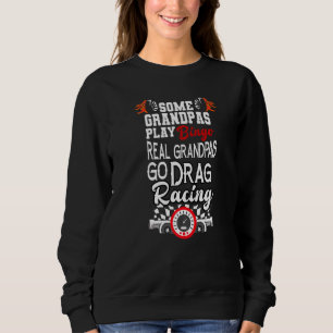 Some Grandpas Play Bingo Real Grandpas Drag Race F Sweatshirt