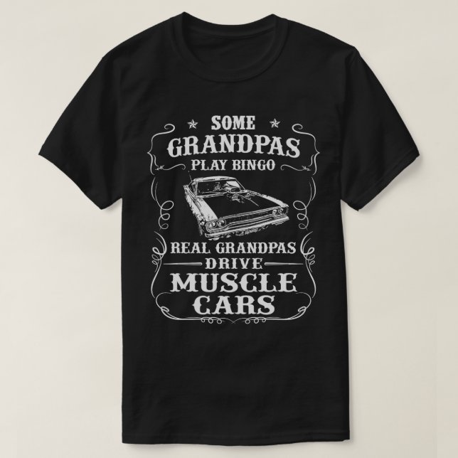 Some Grandpas Play Bingo Real Grandpas Drive Muscl T-Shirt (Design Front)