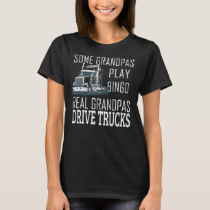 Some Grandpas Play Bingo Real Grandpas Drive Truck T-Shirt
