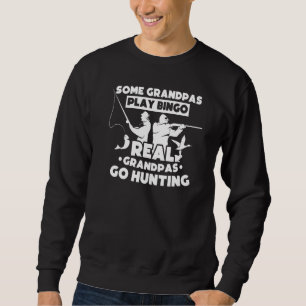 Some Grandpas Play Bingo Real Grandpas Go Hunting Sweatshirt