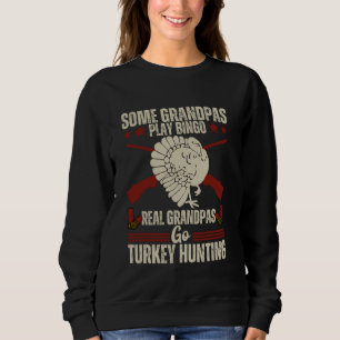 Some Grandpas Play Bingo Real Grandpas Go Turkey H Sweatshirt