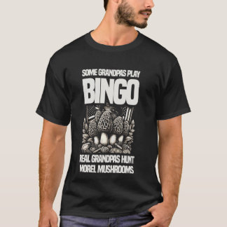 Some Grandpas Play Bingo Real Grandpas Hunt Morel T-Shirt