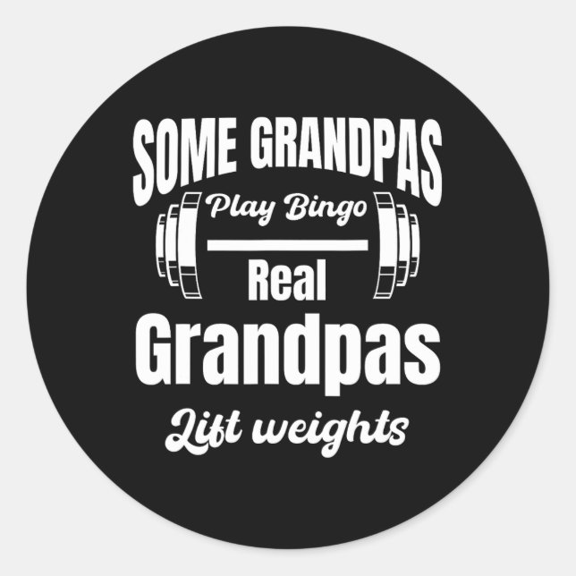 Some Grandpas Play Bingo Real Grandpas Lift Weight Classic Round Sticker (Front)