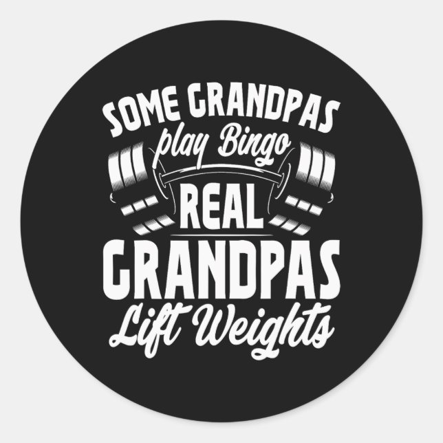Some Grandpas Play Bingo Real Grandpas Lift Weight Classic Round Sticker (Front)