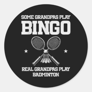 Some Grandpas Play Bingo Real Grandpas Play Badmin Classic Round Sticker