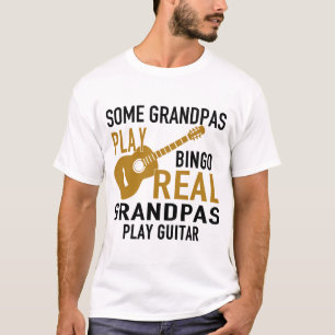 SOME GRANDPAS PLAY BINGO REAL GRANDPAS PLAY GUITAR T-Shirt