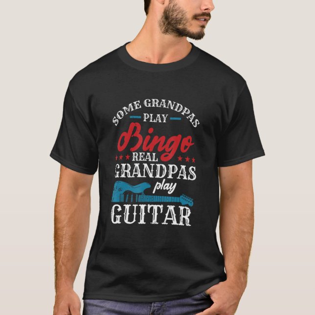 Some Grandpas Play Bingo Real Grandpas Play Guitar T-Shirt (Front)