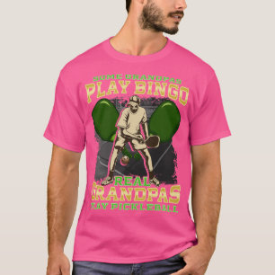 Some Grandpas Play Bingo Real Grandpas Play Pickle T-Shirt