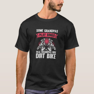 Some Grandpas Play Bingo Real Grandpas Ride Dirt B T-Shirt