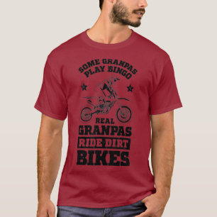 Some Grandpas Play Bingo Real Grandpas Ride Dirt T-Shirt