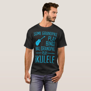 Some Grandpas Play Bingo Real Grandpas Ukulele Tee