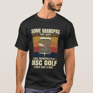Some Grandpas Take Naps Cool Grandpas Play Disc Go T-Shirt