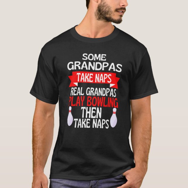 Some Grandpas Take Naps Real Grandpas Go Bowling L T-Shirt (Front)