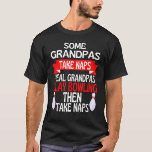 Some Grandpas Take Naps Real Grandpas Go Bowling L T-Shirt