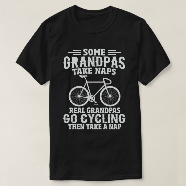Some Grandpas Take Naps Real Grandpas Go Cycling T-Shirt (Design Front)