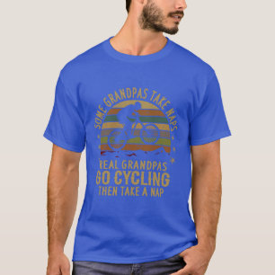 Some Grandpas Take Naps Real Grandpas Go Cycling  T-Shirt