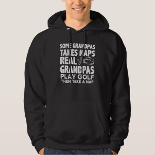Some Grandpas Take Naps Real Grandpas Golf Then Na Hoodie