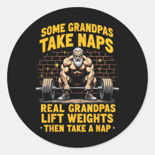 Some Grandpas Take Naps Real Grandpas Lift Weights Classic Round Sticker