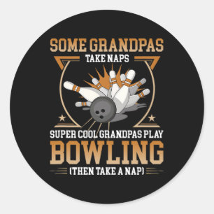 Some Grandpas Take Naps Real Grandpas Play Bowling Classic Round Sticker