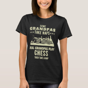 Some Grandpas Take Naps Real Grandpas Play Chess G T-Shirt