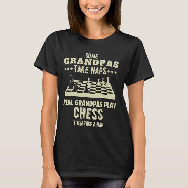 Some Grandpas Take Naps Real Grandpas Play Chess G T-Shirt (Front)