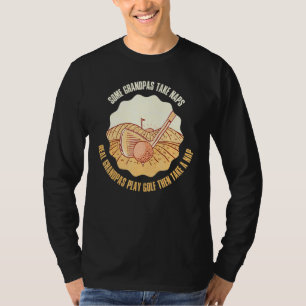 Some Grandpas Take Naps Real Grandpas Play Golf T-Shirt