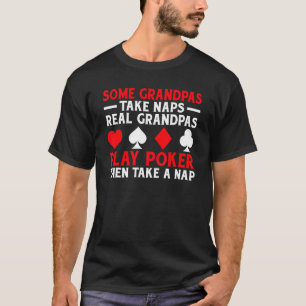 Some Grandpas take Naps real Grandpas play Poker t T-Shirt