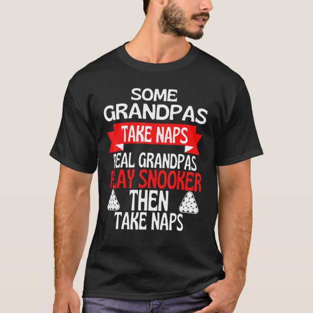 Some Grandpas Take Naps Real Grandpas Play Snooker T-Shirt (Front)