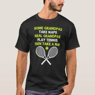 Some Grandpas Take Naps Real Grandpas Play Tennis T-Shirt