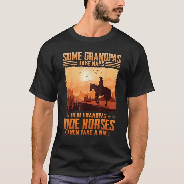 Some Grandpas Take naps Real Grandpas Ride Horses T-Shirt (Front)
