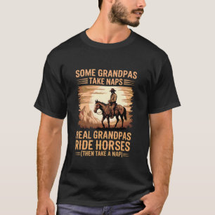 Some Grandpas Take Naps Real Grandpas Ride Horses T-Shirt