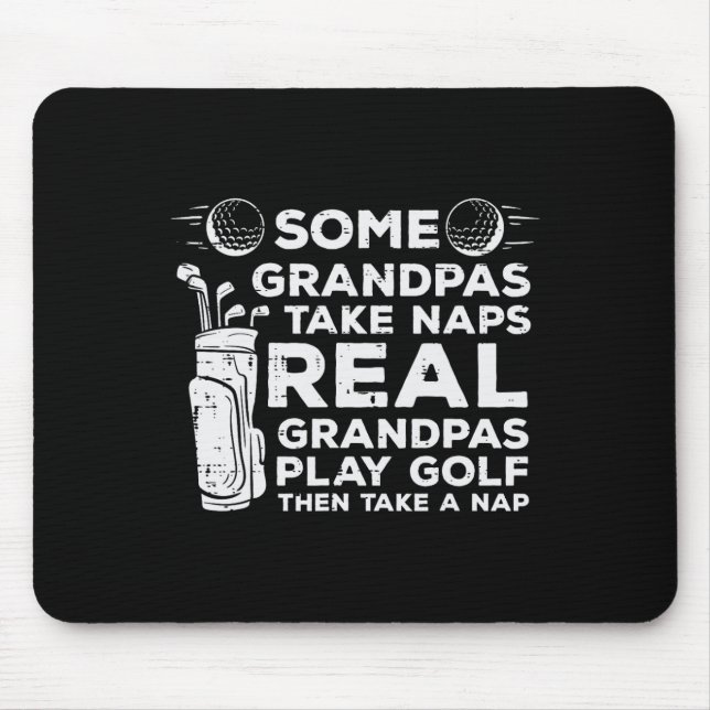 Some Grandpas Take Naps Real Play Golf Funny Golfe Mouse Mat (Front)