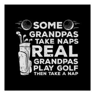 Some Grandpas Take Naps Real Play Golf Funny Golfe Poster