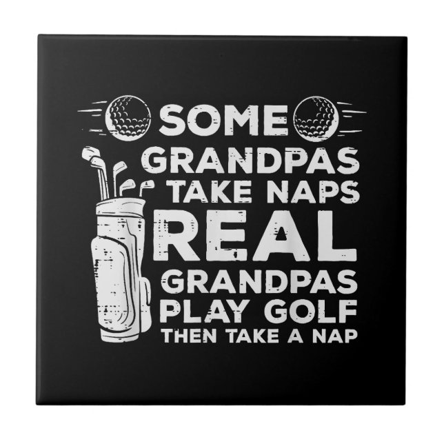 Some Grandpas Take Naps Real Play Golf Funny Golfe Tile (Front)