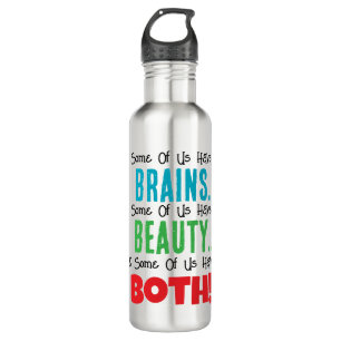 Some Have Brains and Beauty 710 Ml Water Bottle