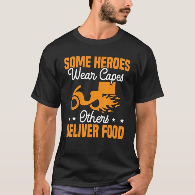 Some Heroes Wear Capes Others Deliver Food Deliver T-Shirt (Front)