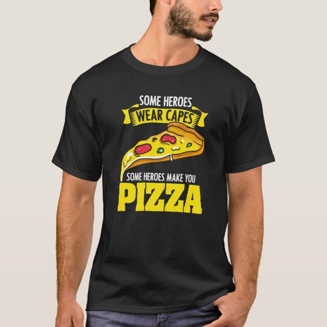 Some Heroes Wear Capes  Pizzaologist For A Pizza M T-Shirt (Front)